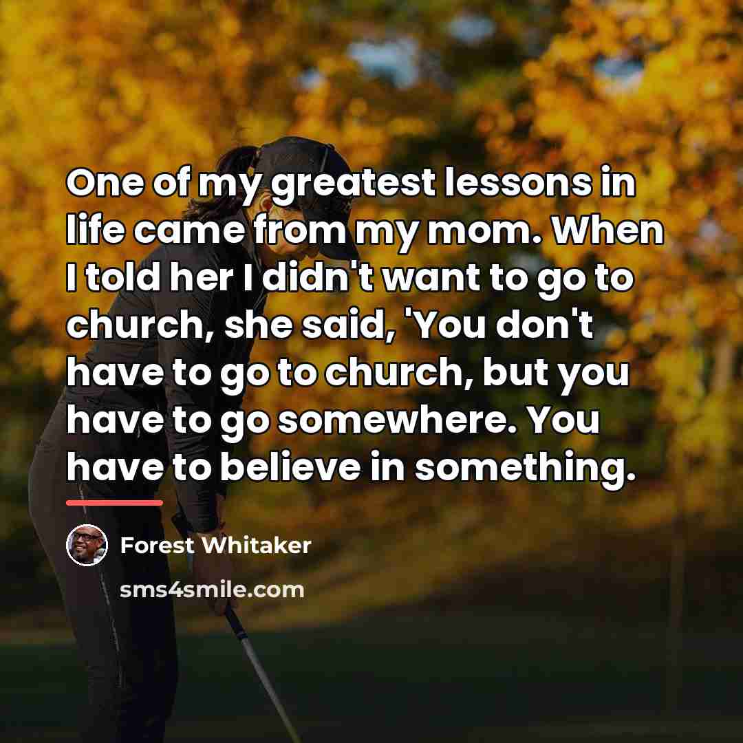 “One of my greatest lessons in life came from my…” quote by Forest Whitaker