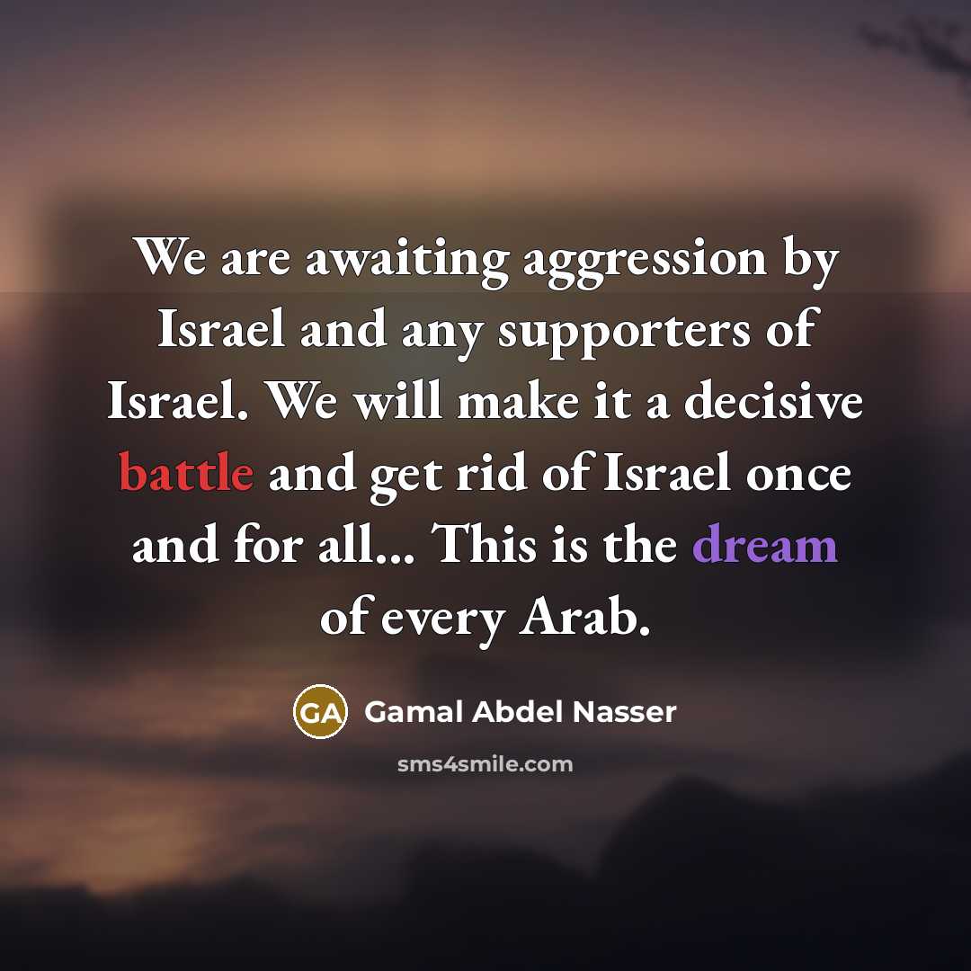 “We are awaiting aggression by Israel and any supporters of…” quote by Gamal Abdel Nasser
