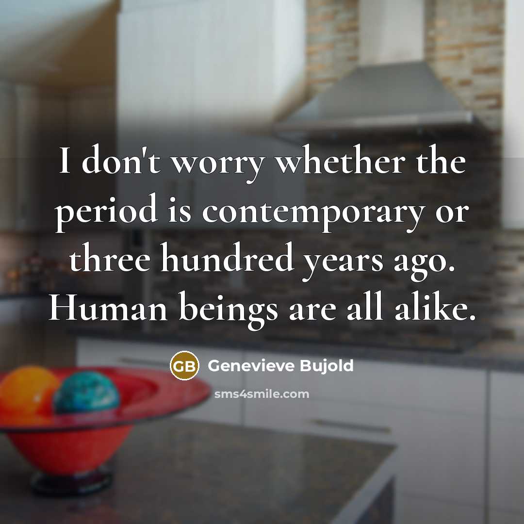 “I don't worry whether the period is contemporary or three…” quote by Genevieve Bujold