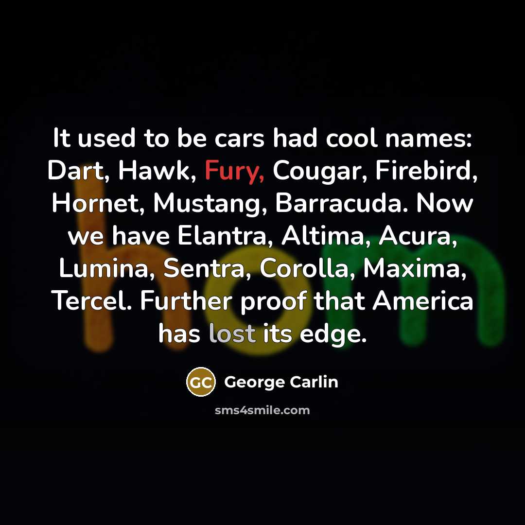 “It used to be cars had cool names: Dart, Hawk,…” quote by George Carlin