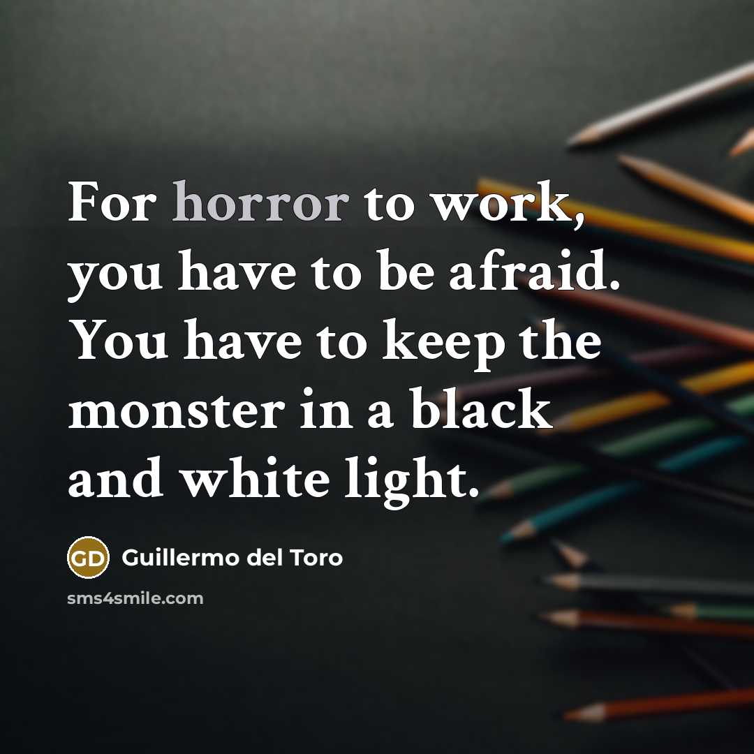 “For horror to work, you have to be afraid. You…” quote by Guillermo del Toro