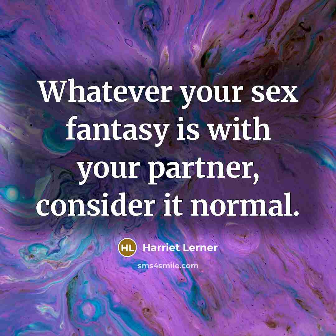 “Whatever your sex fantasy is with your partner, consider it…” quote by Harriet Lerner