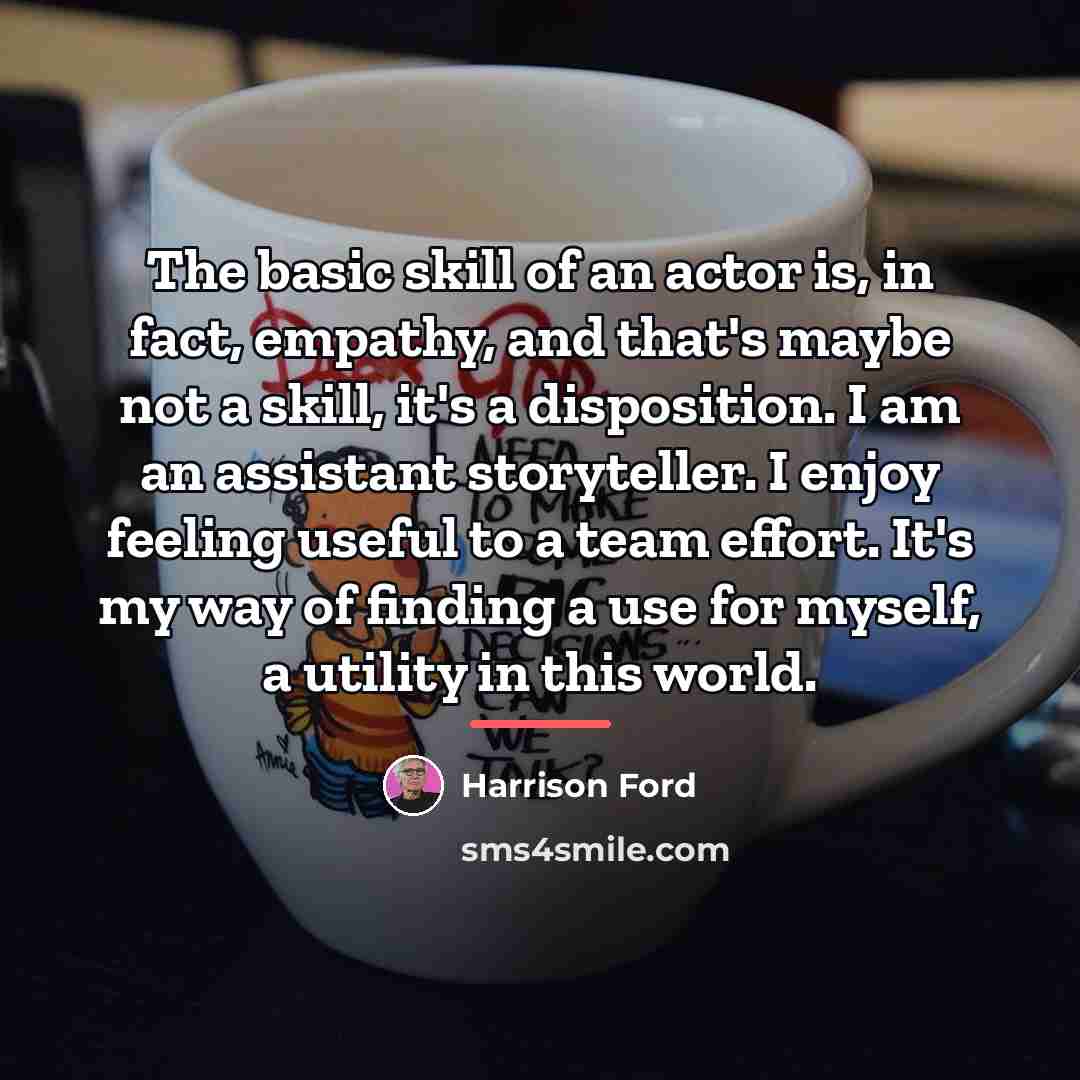 “The basic skill of an actor is, in fact, empathy,…” quote by Harrison Ford