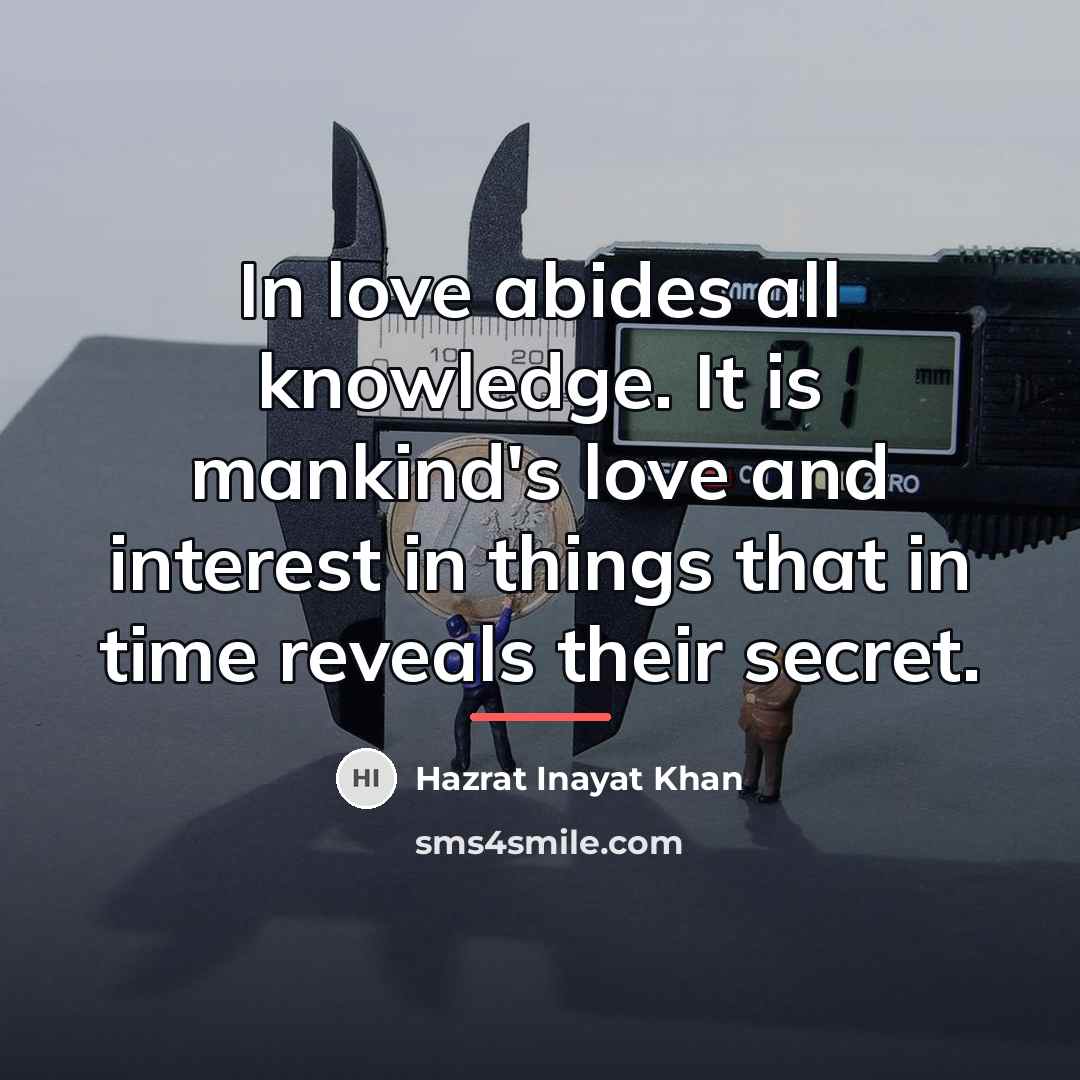 “In love abides all knowledge. It is mankind's love and…” quote by Hazrat Inayat Khan