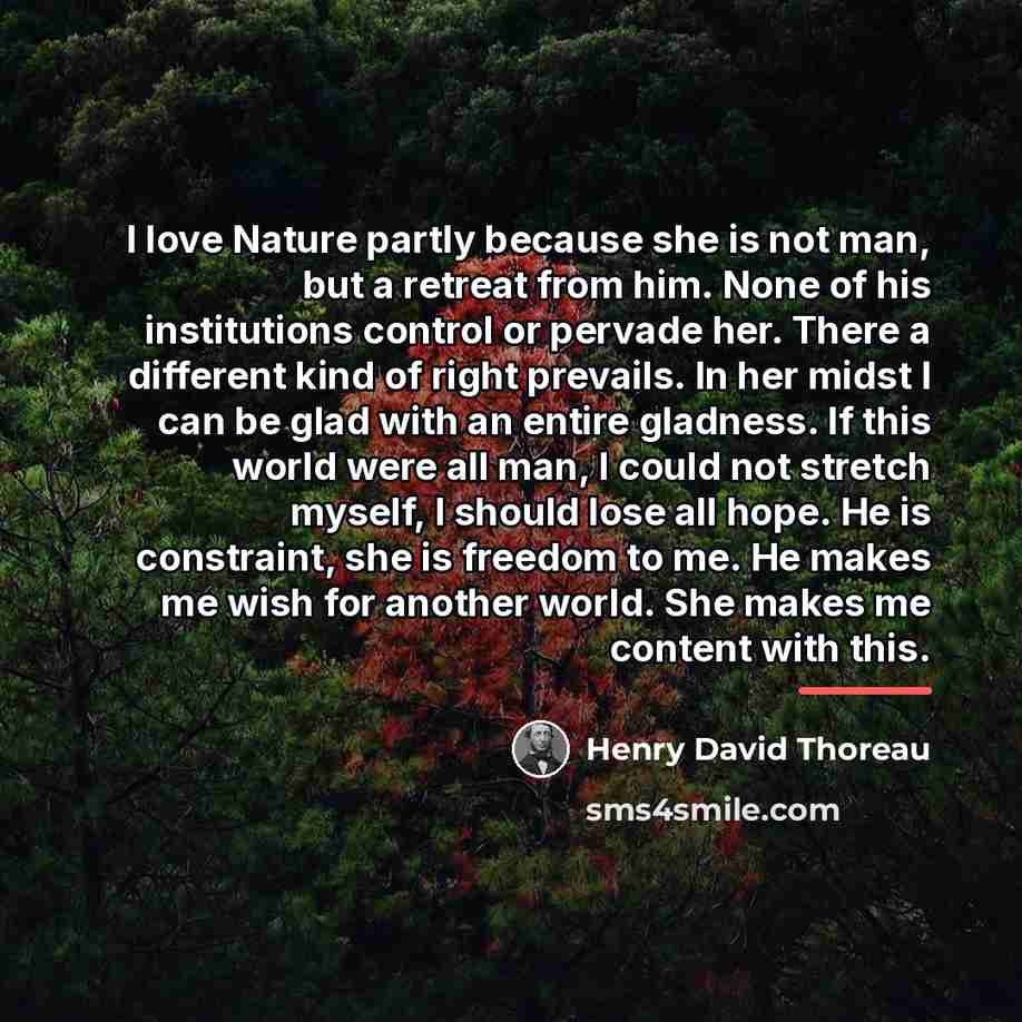 “I love Nature partly because she is not man, but…” quote by Henry David Thoreau