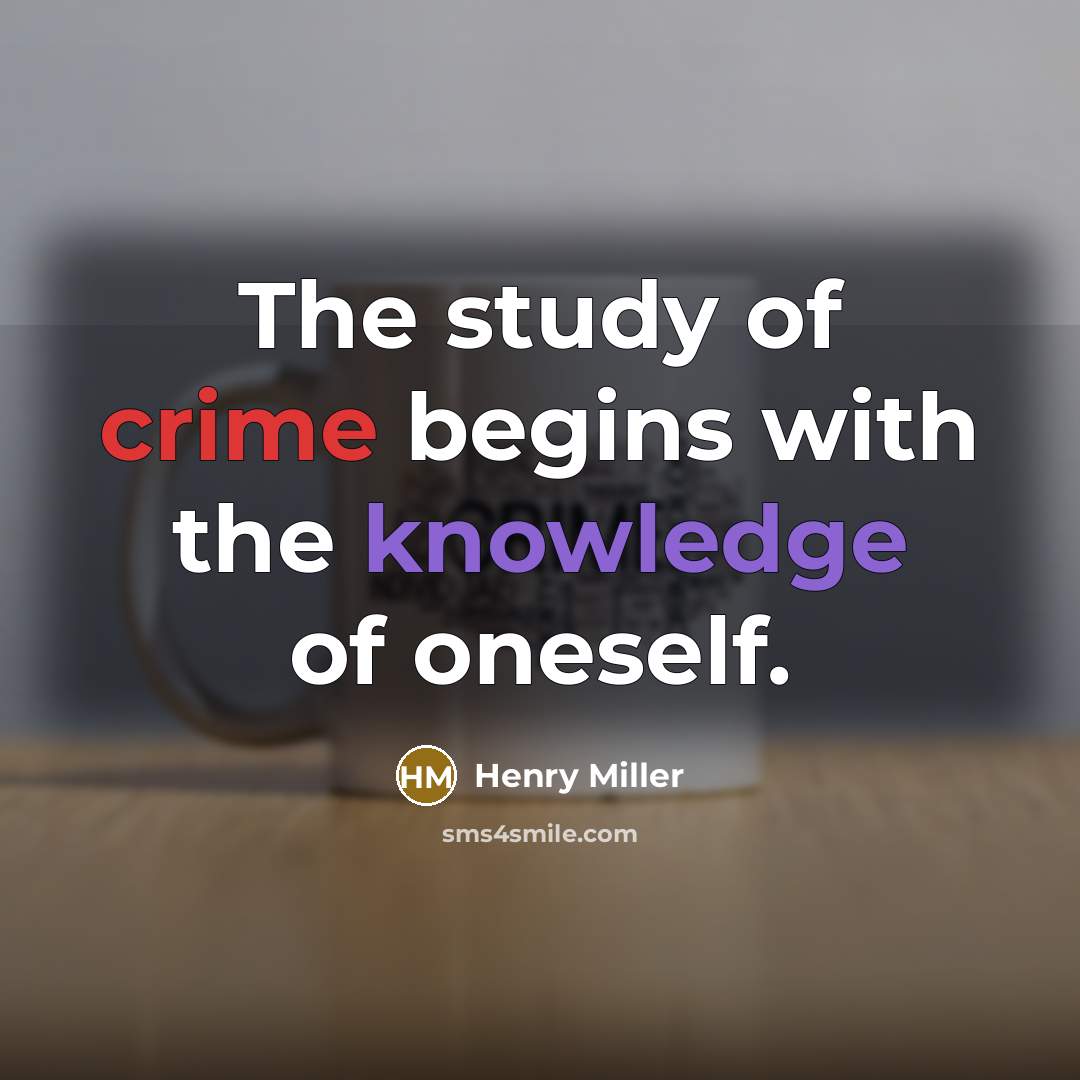“The study of crime begins with the knowledge of oneself.…” quote by Henry Miller