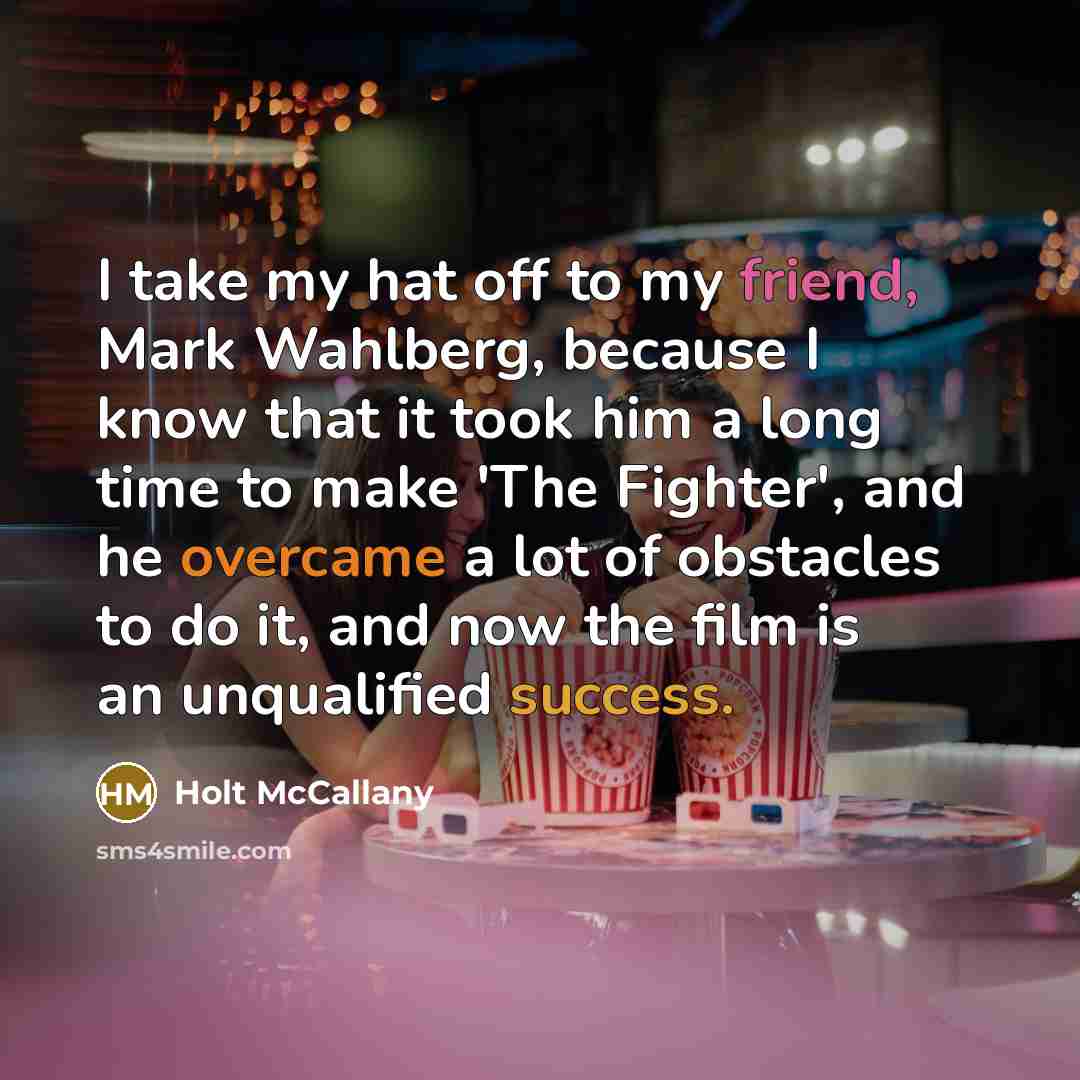 “I take my hat off to my friend, Mark Wahlberg,…” quote by Holt McCallany