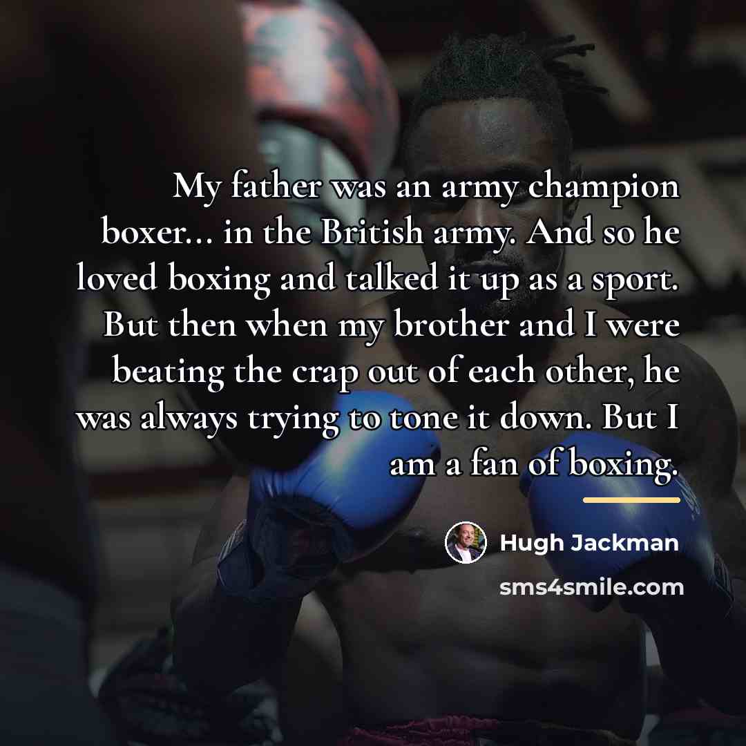 “My father was an army champion boxer... in the British…” quote by Hugh Jackman
