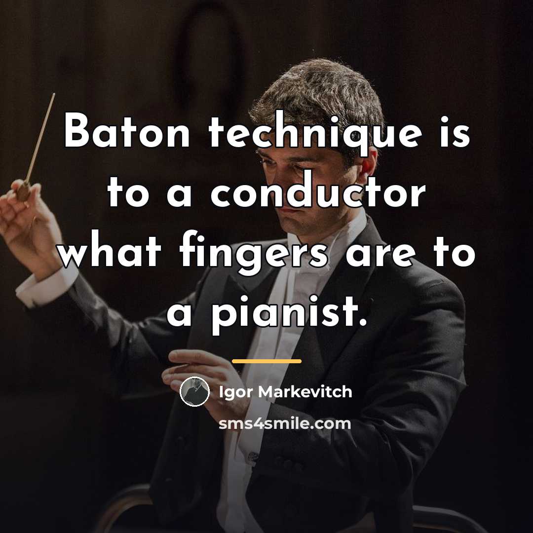 “Baton technique is to a conductor what fingers are to…” quote by Igor Markevitch