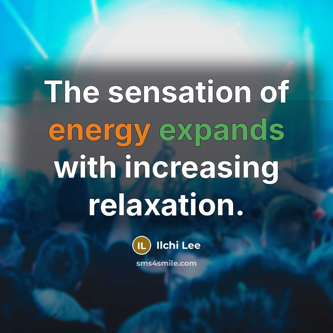 “The sensation of energy expands with increasing relaxation.…” quote by Ilchi Lee