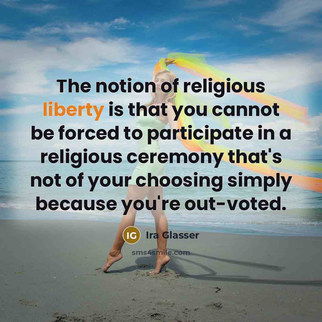 “The notion of religious liberty is that you cannot be…” quote by Ira Glasser