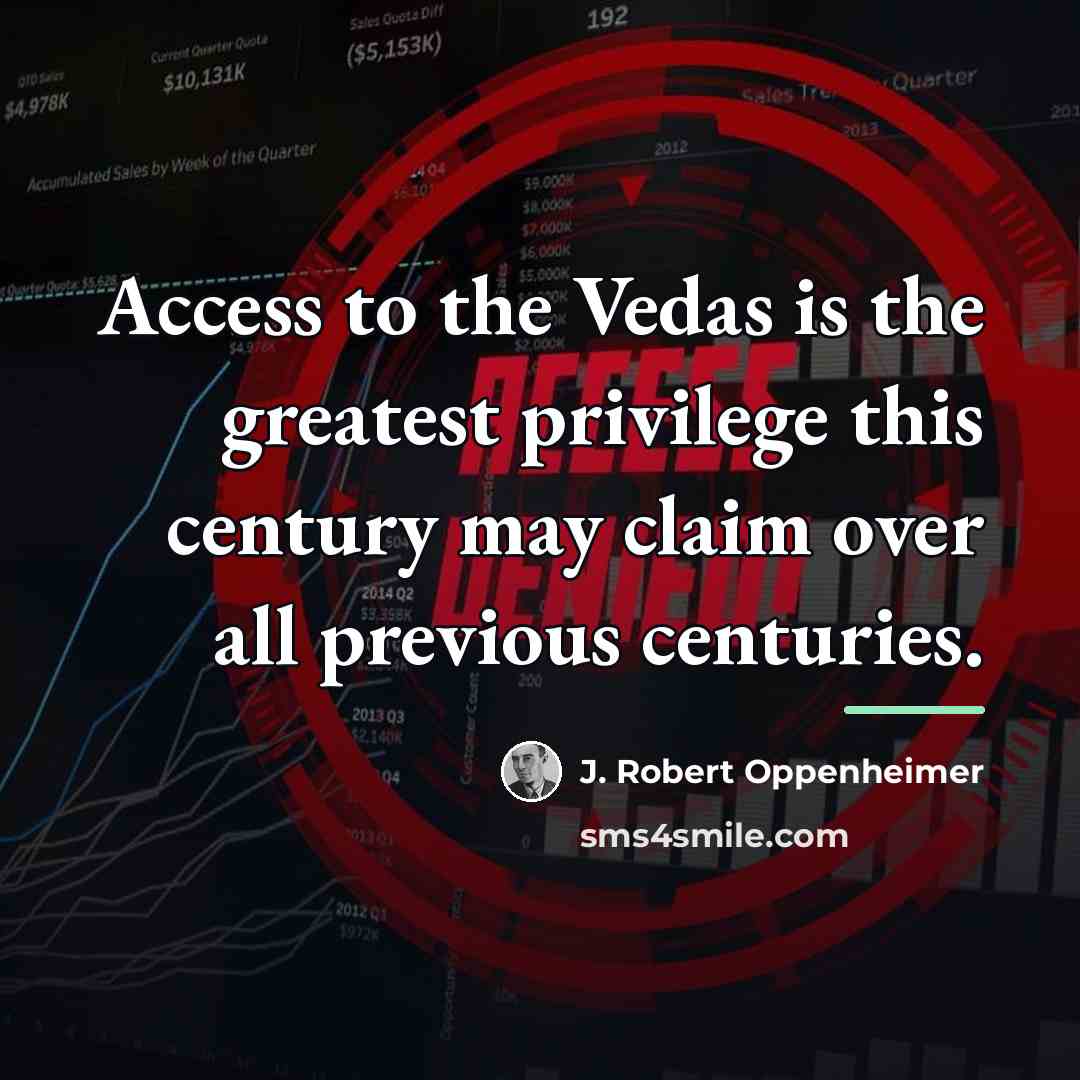 “Access to the Vedas is the greatest privilege this century…” quote by J. Robert Oppenheimer