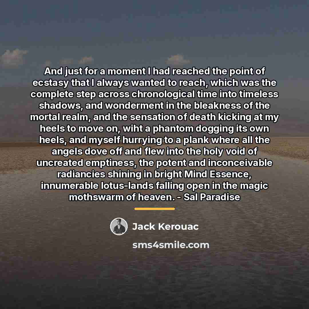 “And just for a moment I had reached the point…” quote by Jack Kerouac
