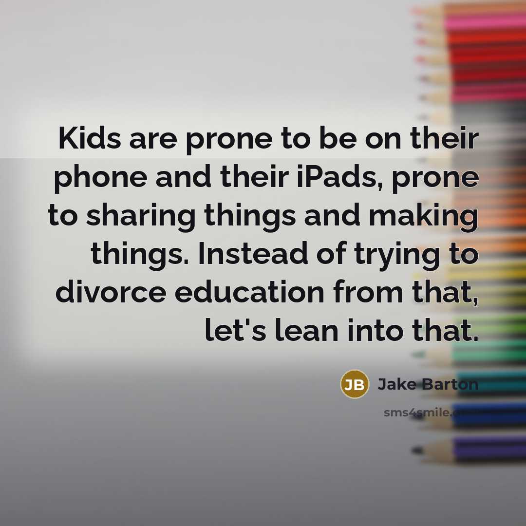 “Kids are prone to be on their phone and their…” quote by Jake Barton