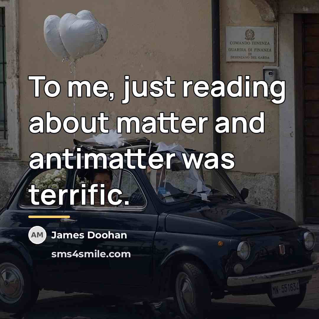 “To me, just reading about matter and antimatter was terrific.…” quote by James Doohan