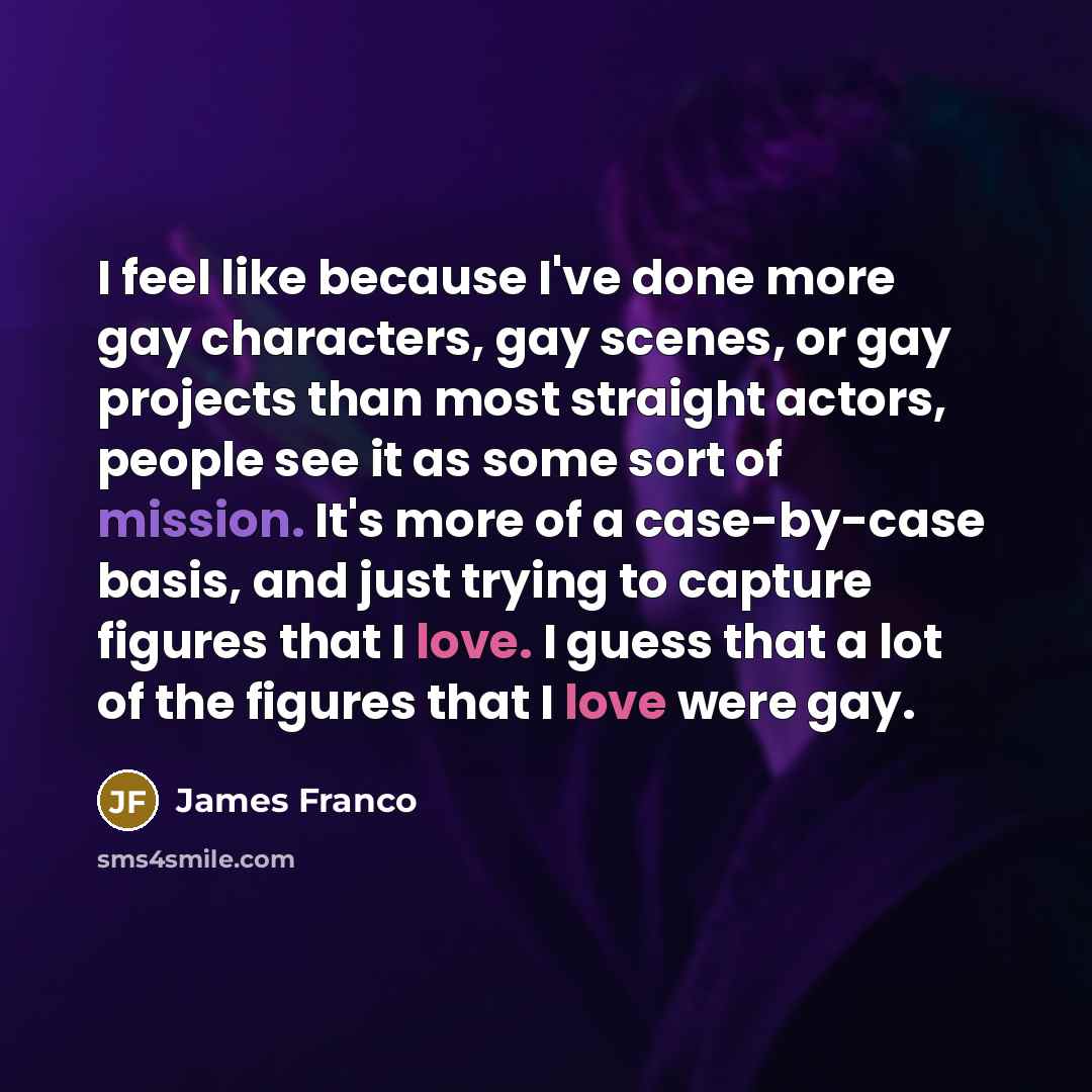 “I feel like because I've done more gay characters, gay…” quote by James Franco
