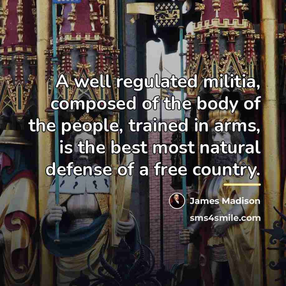 “A well regulated militia, composed of the body of the…” quote by James Madison