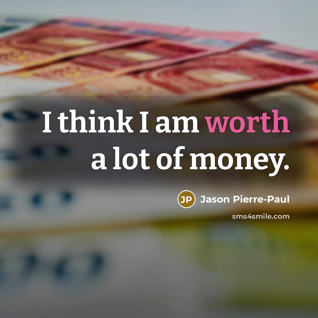 “I think I am worth a lot of money.…” quote by Jason Pierre-Paul