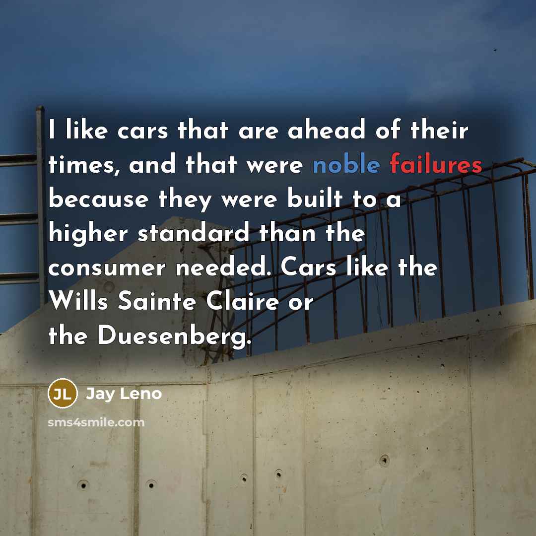 “I like cars that are ahead of their times, and…” quote by Jay Leno