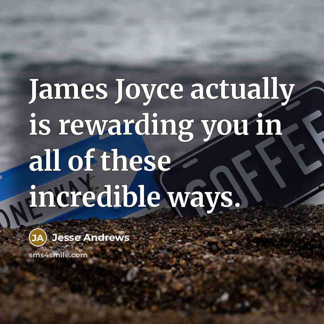 “James Joyce actually is rewarding you in all of these…” quote by Jesse Andrews