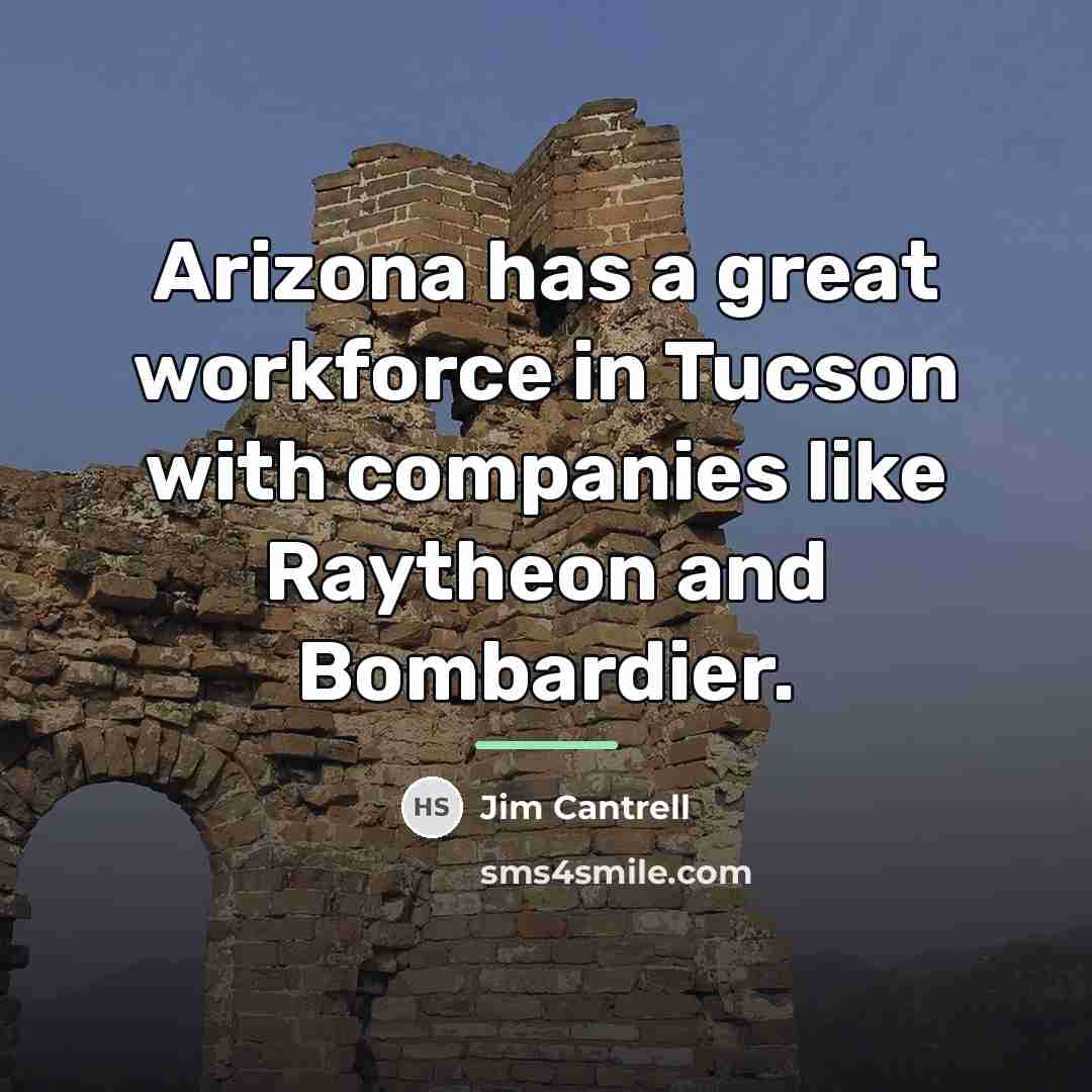 “Arizona has a great workforce in Tucson with companies like…” quote by Jim Cantrell