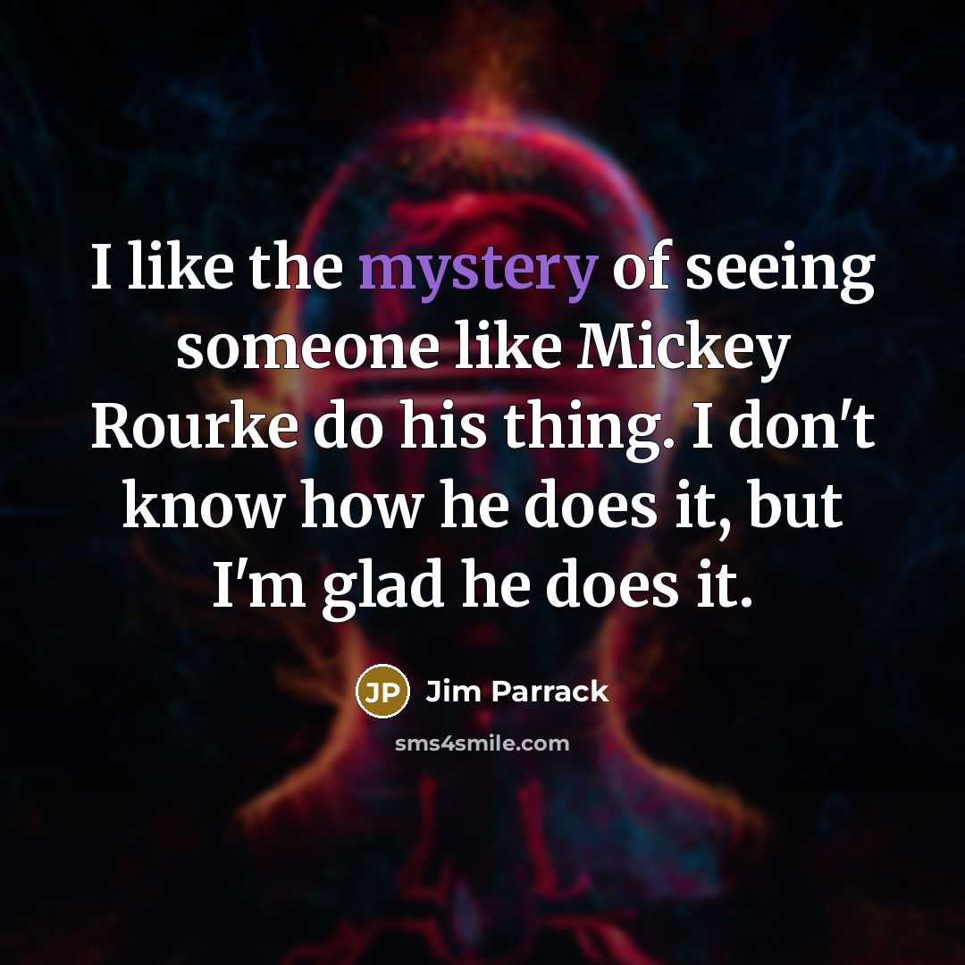 “I like the mystery of seeing someone like Mickey Rourke…” quote by Jim Parrack