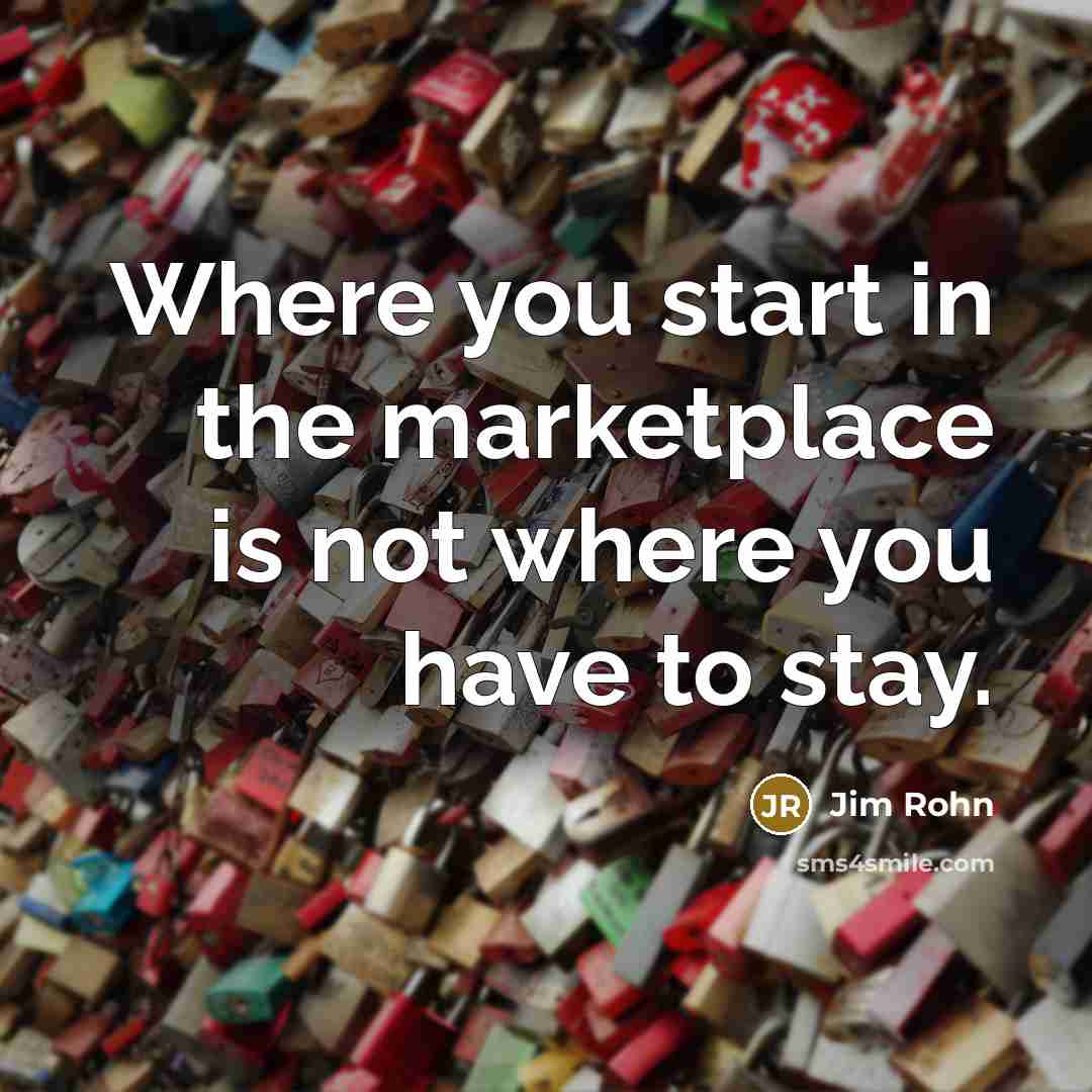 “Where you start in the marketplace is not where you…” quote by Jim Rohn