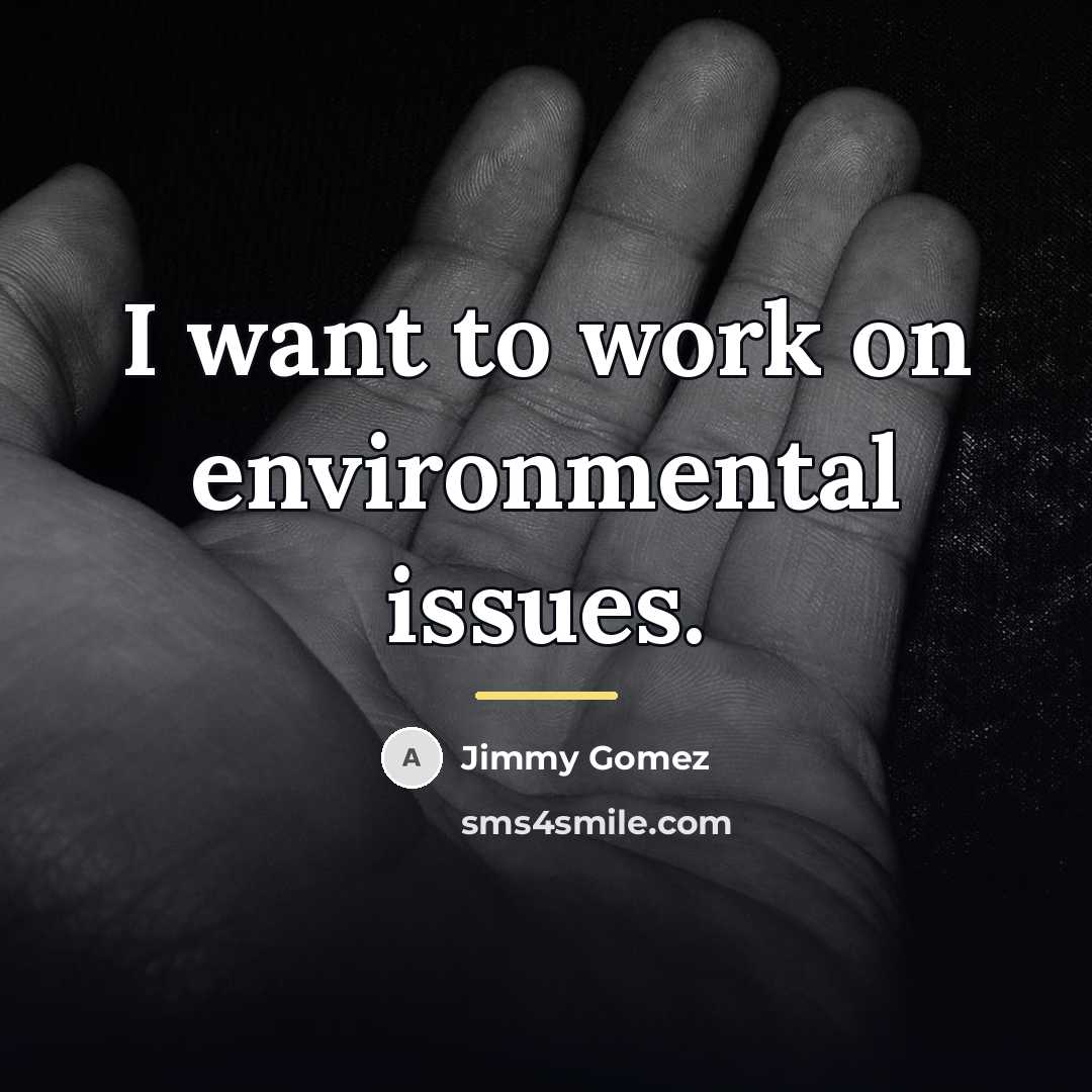 “I want to work on environmental issues.…” quote by Jimmy Gomez