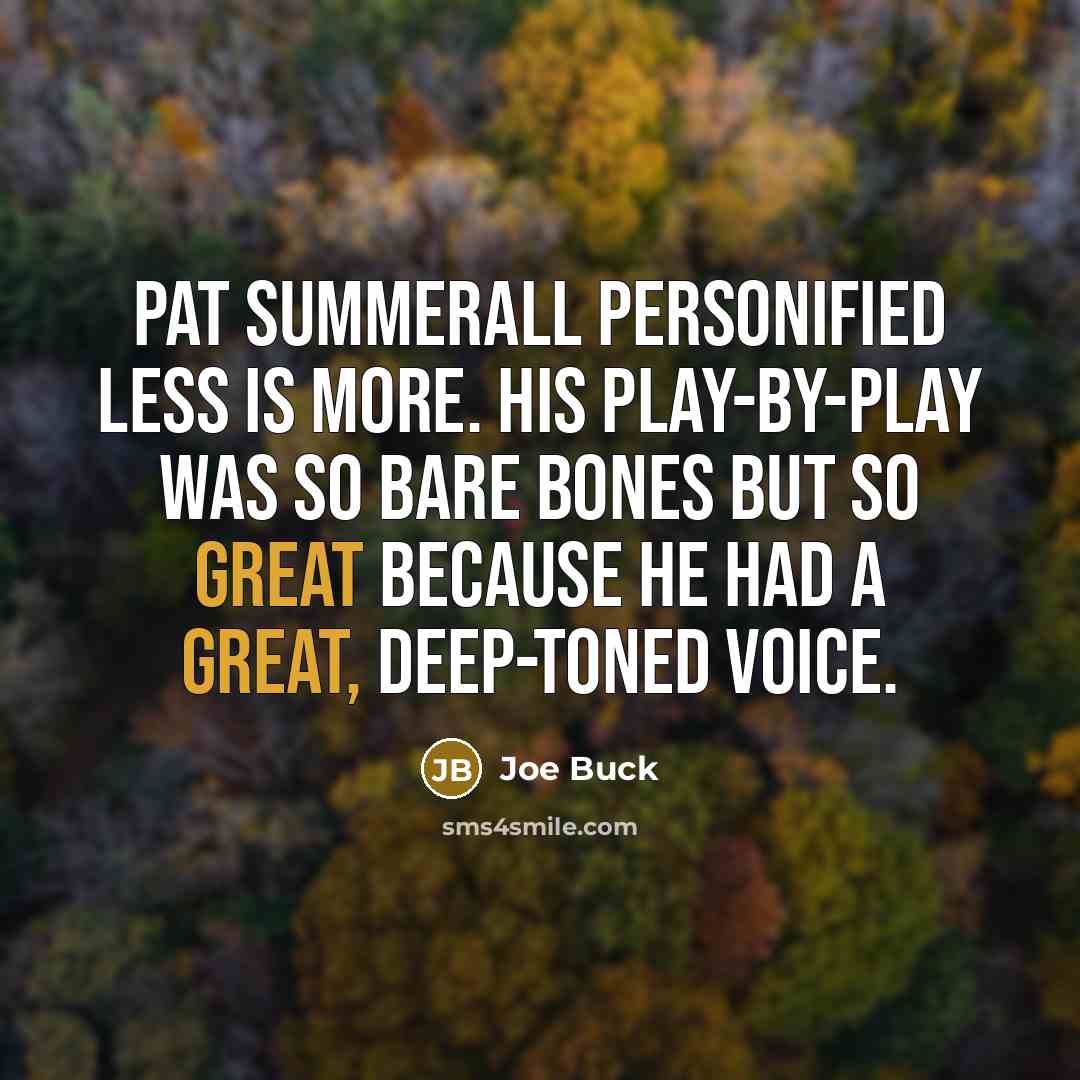 “Pat Summerall personified less is more. His play-by-play was so…” quote by Joe Buck