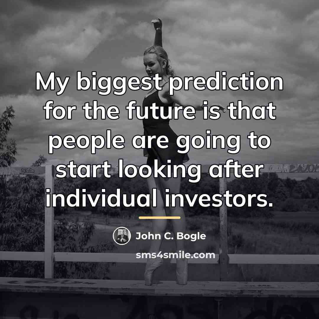 “My biggest prediction for the future is that people are…” quote by John C. Bogle