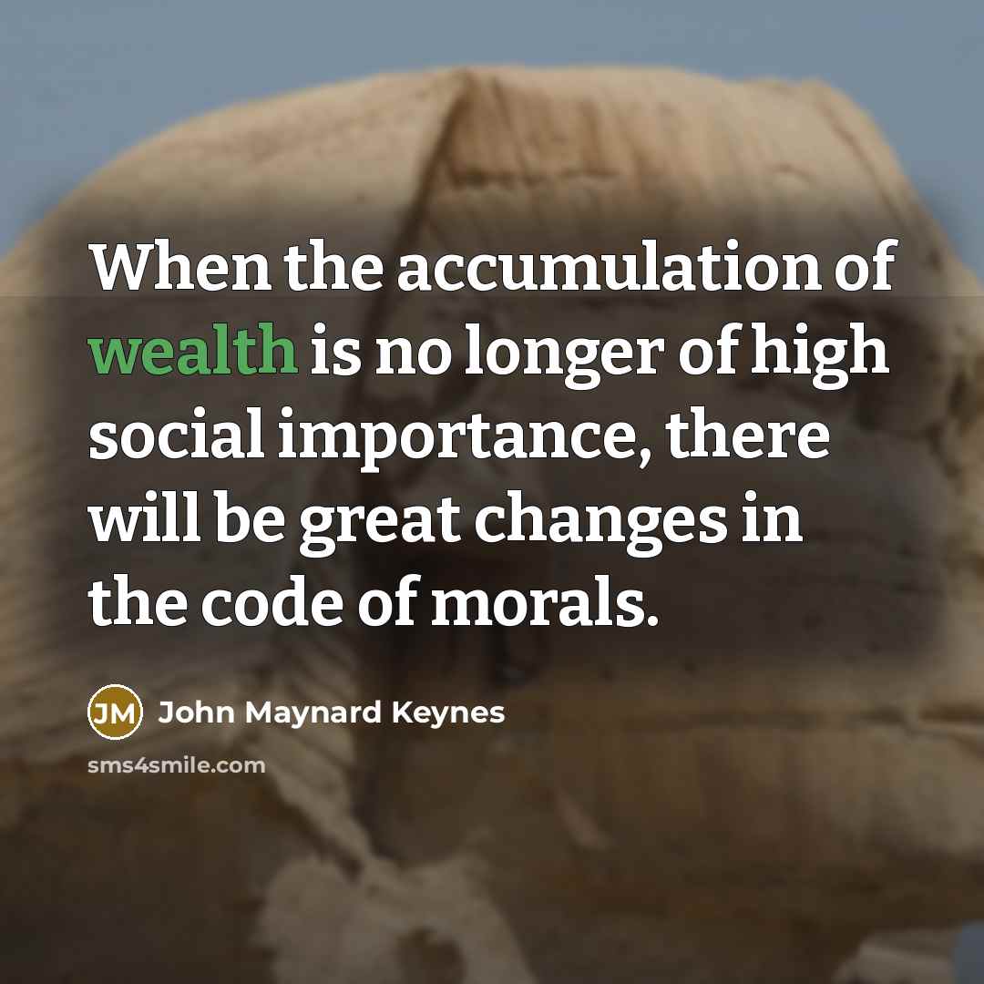 “When the accumulation of wealth is no longer of high…” quote by John Maynard Keynes