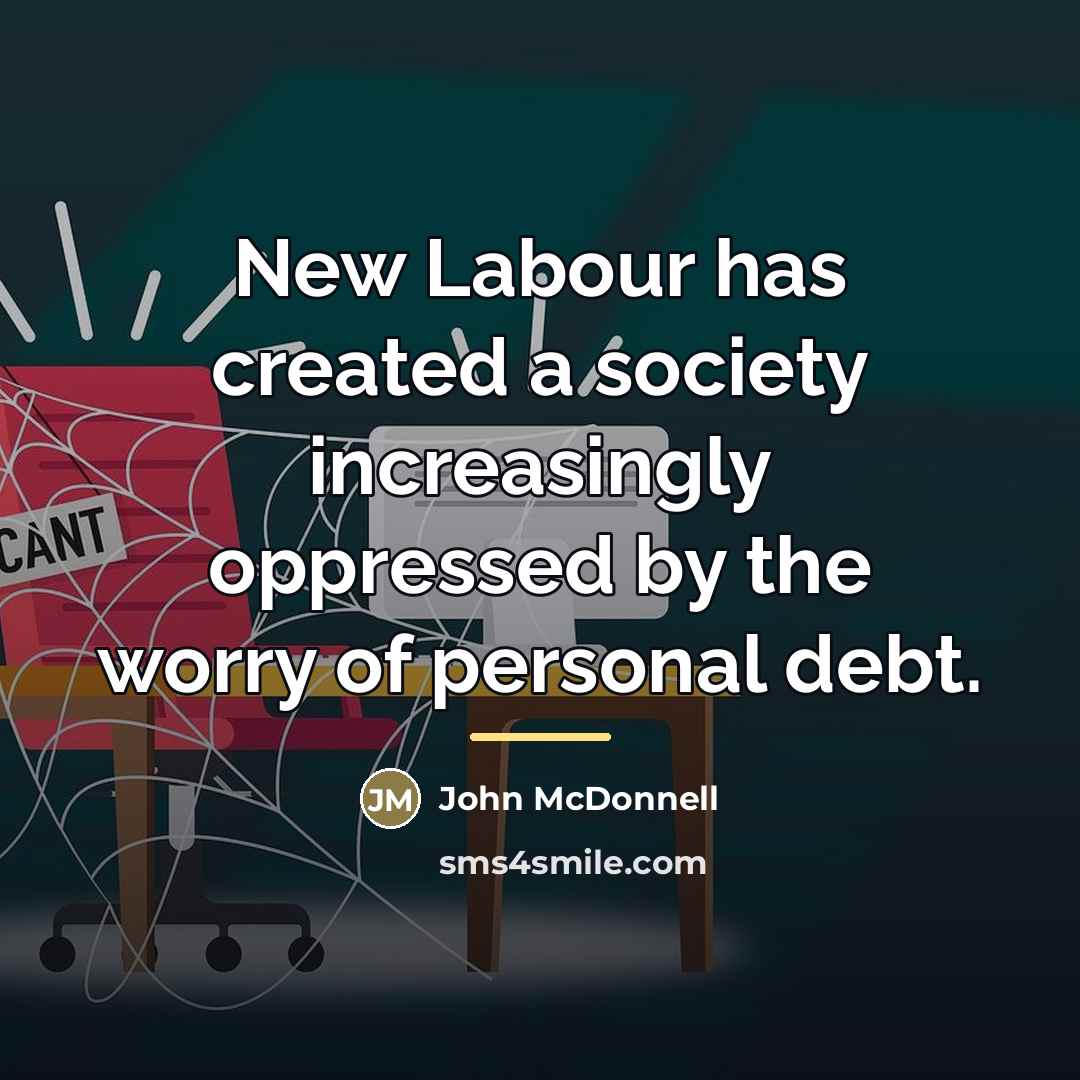 “New Labour has created a society increasingly oppressed by the…” quote by John McDonnell