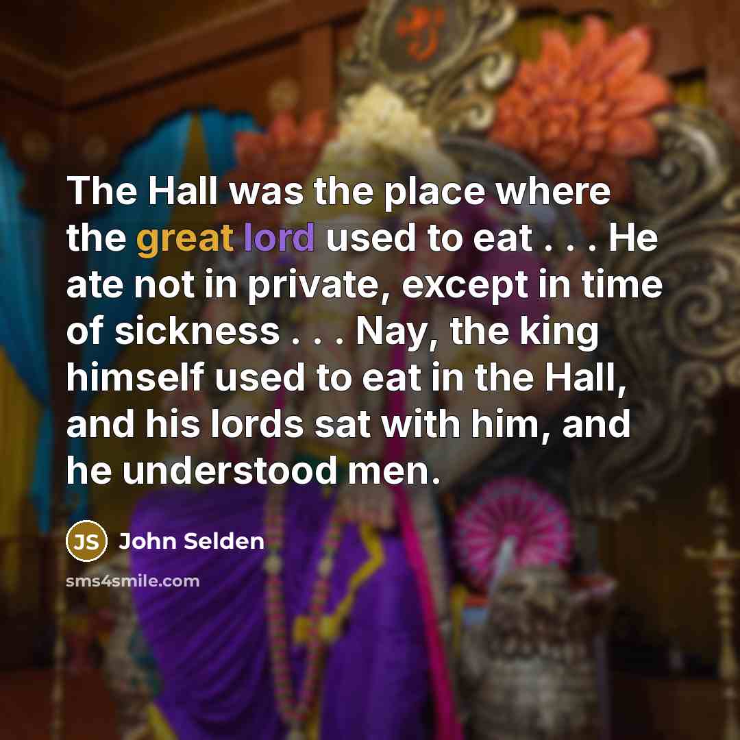 “The Hall was the place where the great lord used…” quote by John Selden