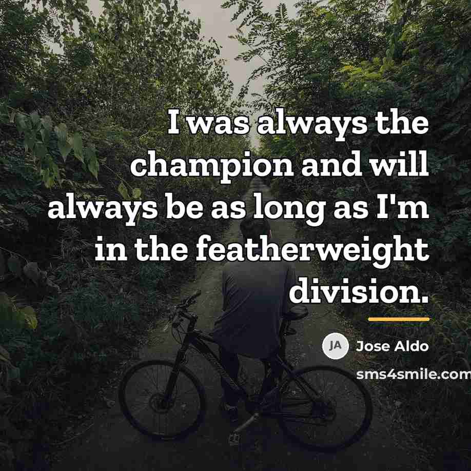 “I was always the champion and will always be as…” quote by Jose Aldo
