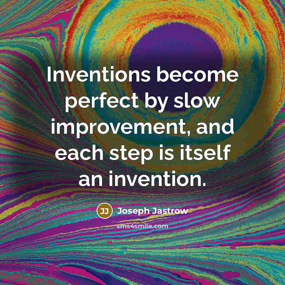 “Inventions become perfect by slow improvement, and each step is…” quote by Joseph Jastrow