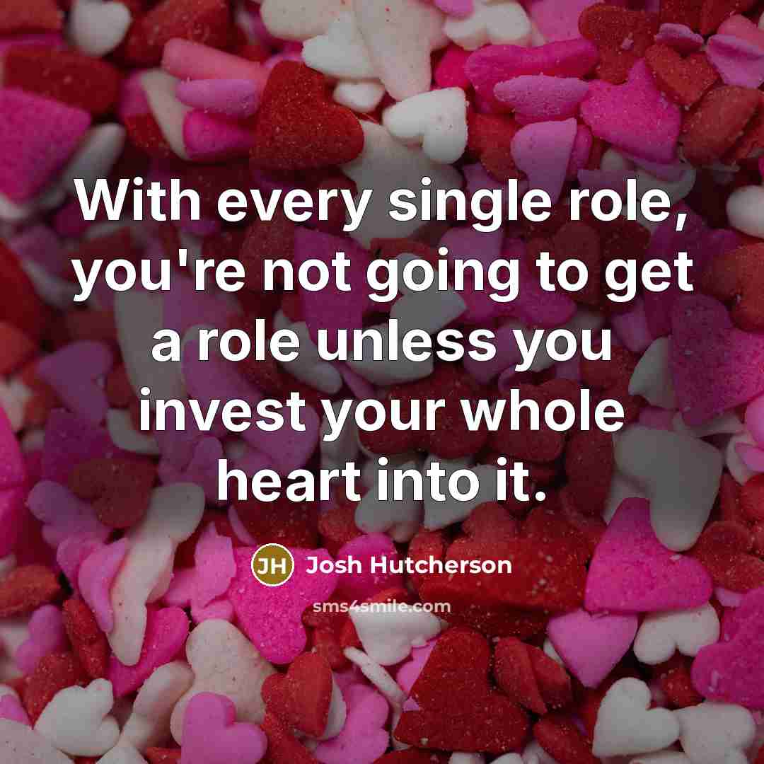 “With every single role, you're not going to get a…” quote by Josh Hutcherson