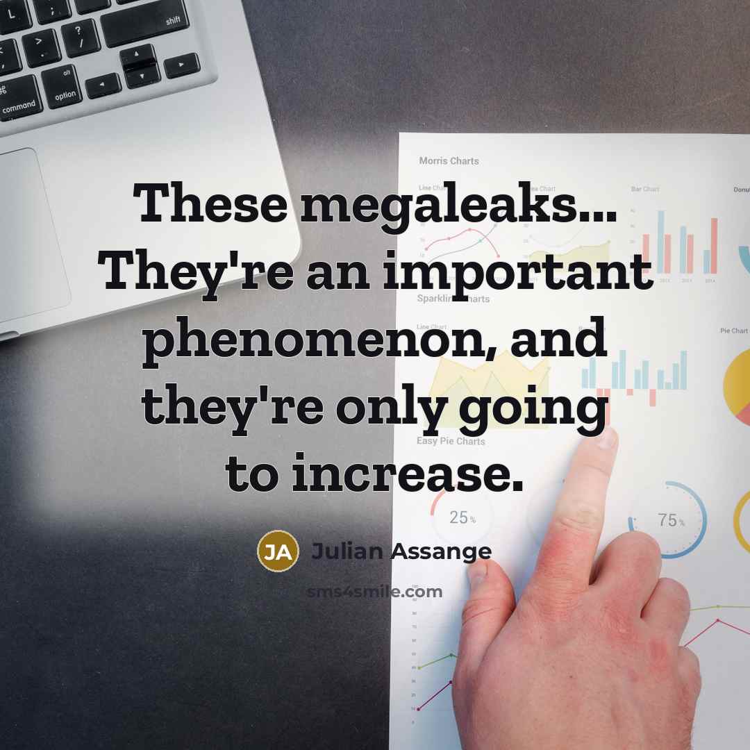 “These megaleaks... They're an important phenomenon, and they're only going…” quote by Julian Assange