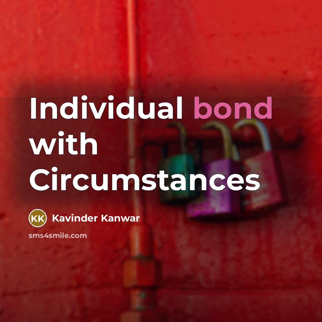 “Individual bond with Circumstances…” quote by Kavinder Kanwar