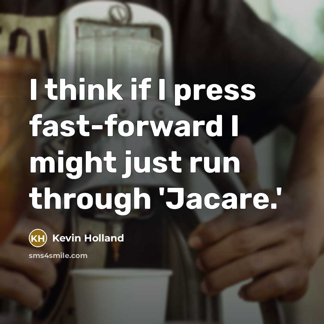 “I think if I press fast-forward I might just run…” quote by Kevin Holland