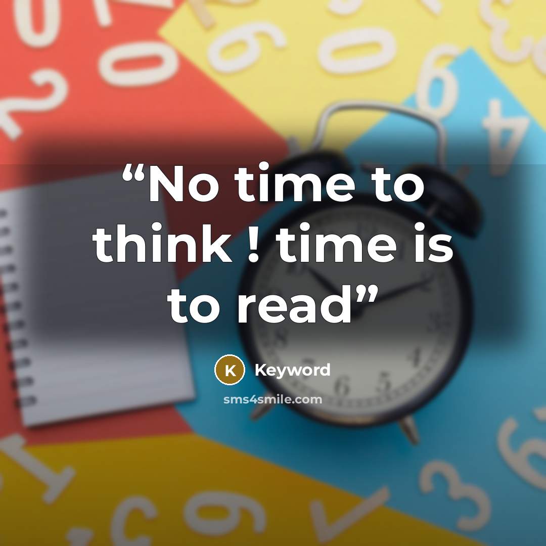 “No time to think ! time is to read” quote by Keyword