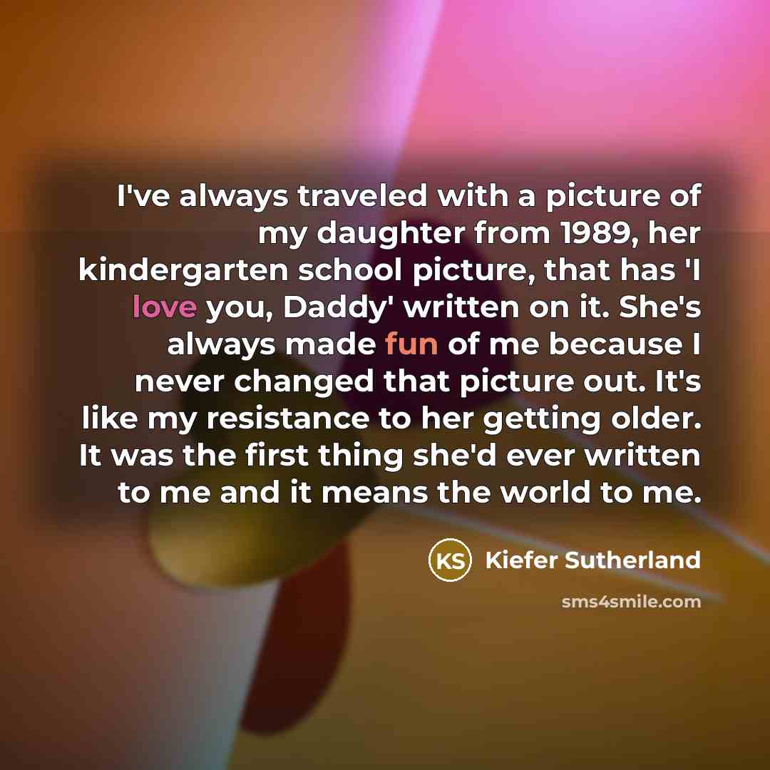“I've always traveled with a picture of my daughter from…” quote by Kiefer Sutherland