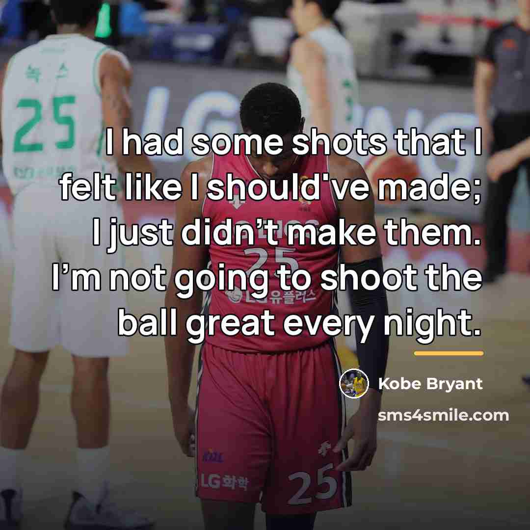“I had some shots that I felt like I should've…” quote by Kobe Bryant