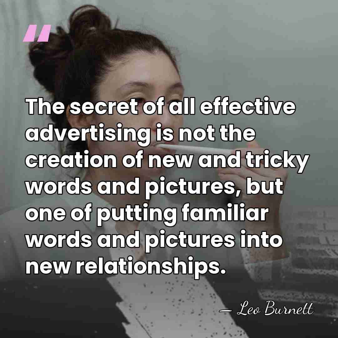 The secret of all effective advertising is not the creation of new&hellip; - Leo Burnett
