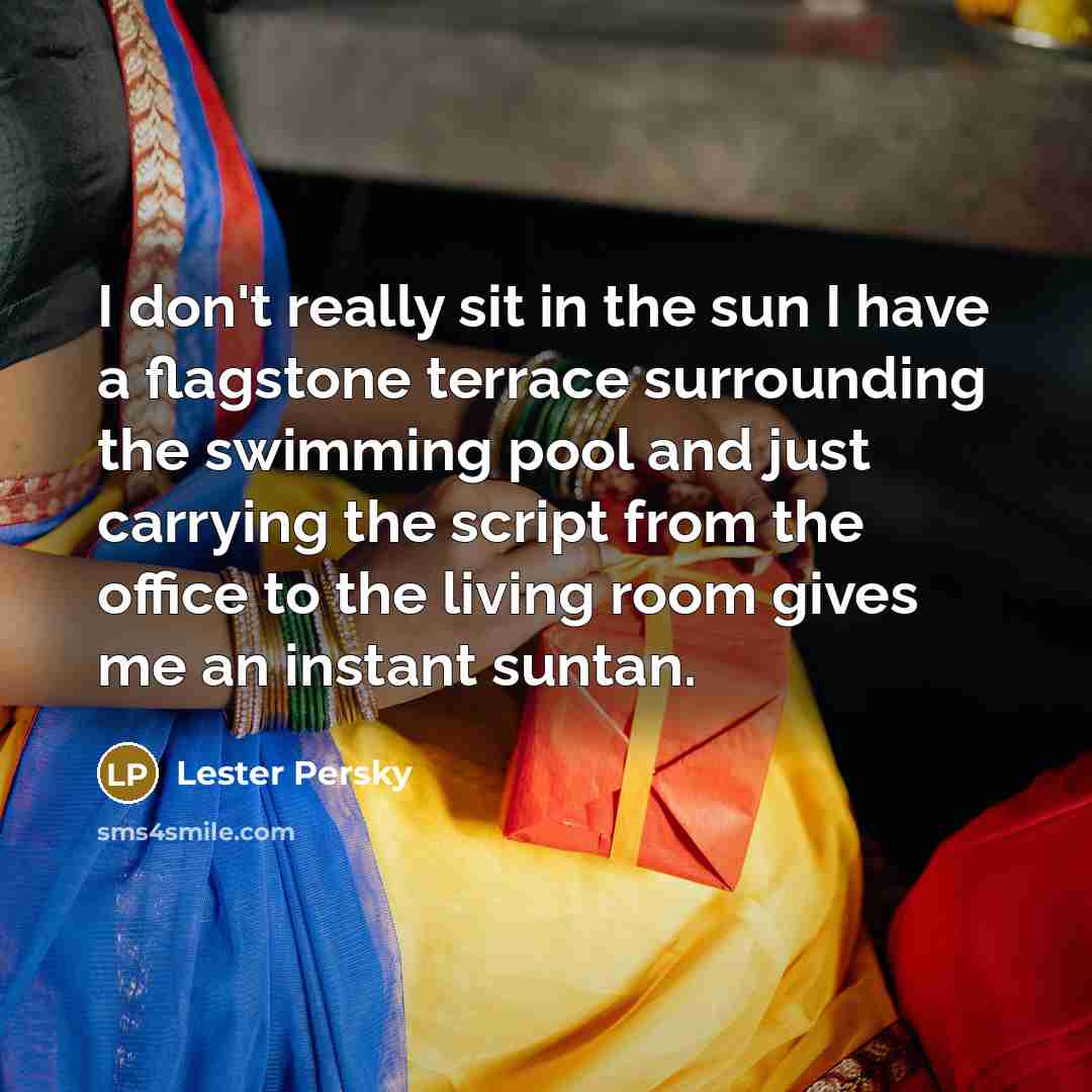 “I don't really sit in the sun I have a…” quote by Lester Persky
