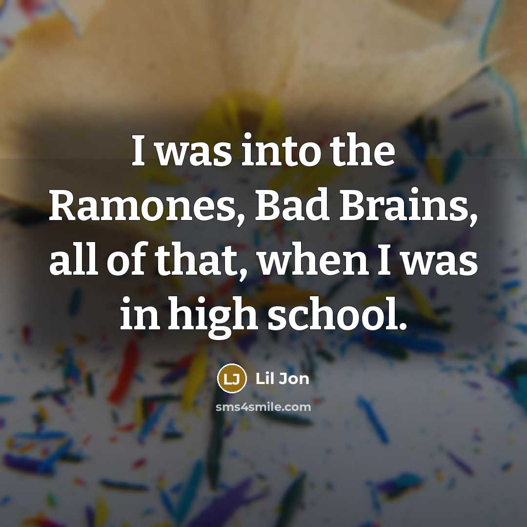 “I was into the Ramones, Bad Brains, all of that,…” quote by Lil Jon