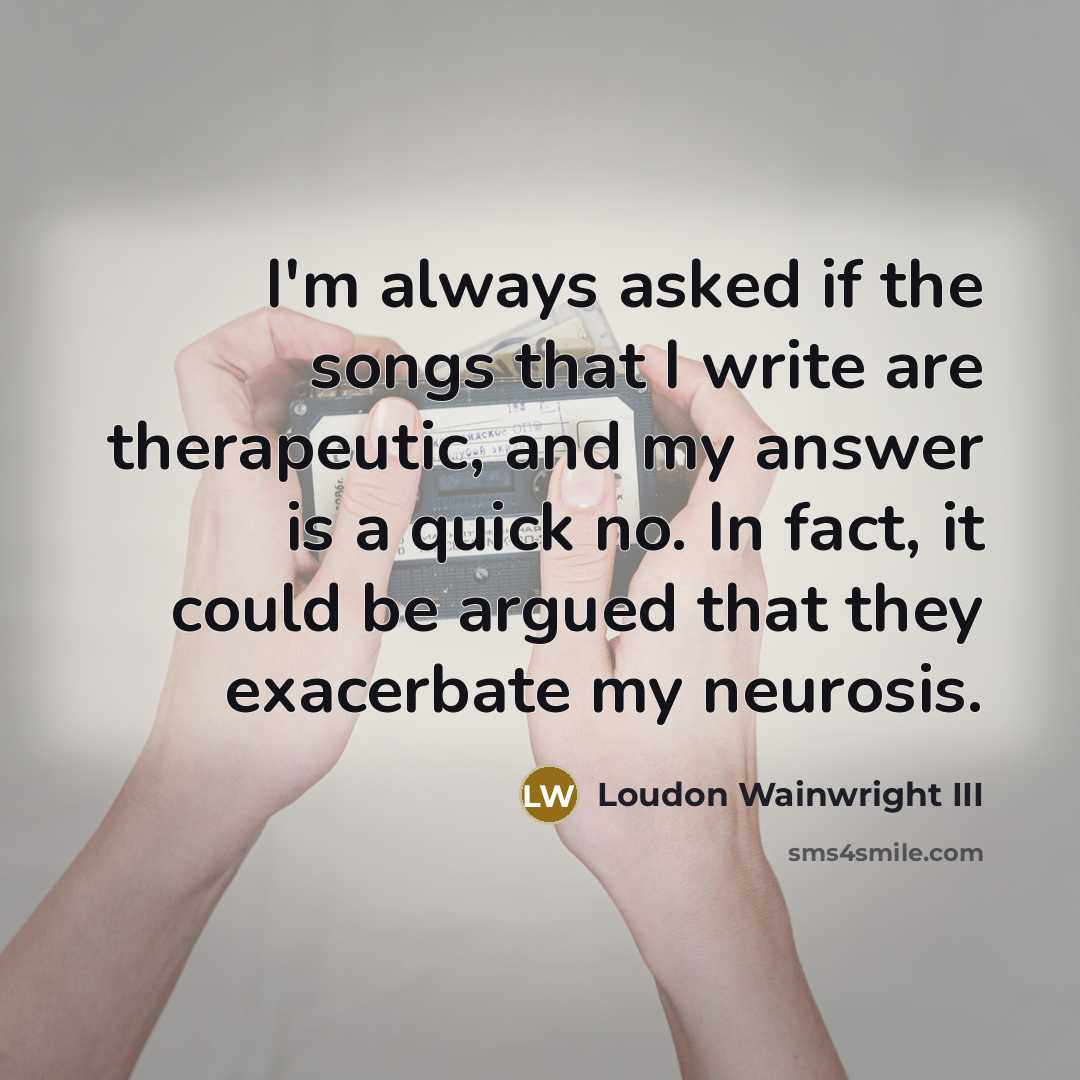 “I'm always asked if the songs that I write are…” quote by Loudon Wainwright III