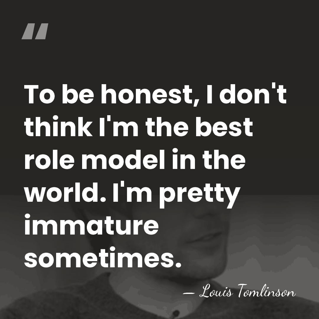 To be honest, I don't think I'm the best role model in&hellip; - Louis Tomlinson