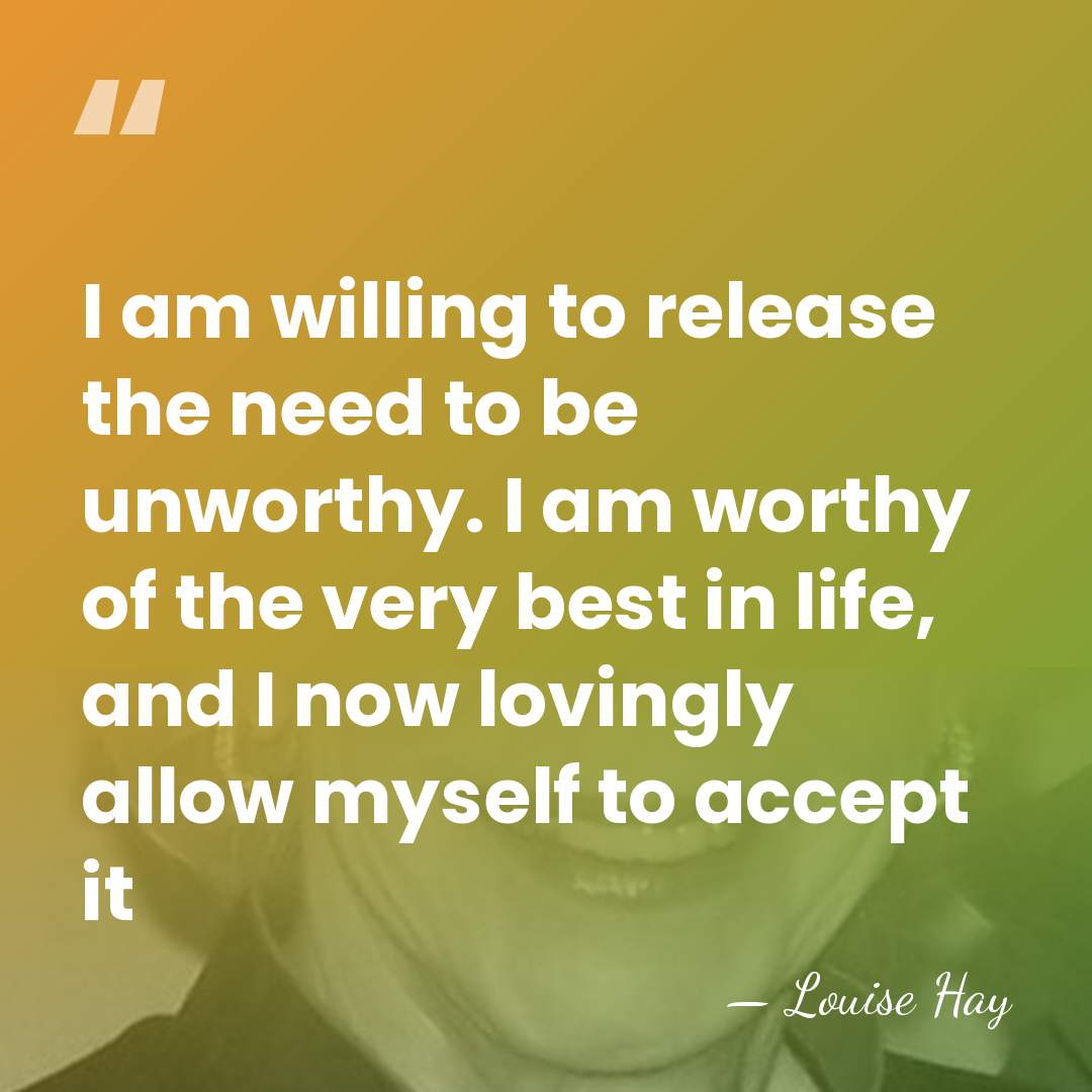 I am willing to release the need to be unworthy. I am&hellip; - Louise Hay
