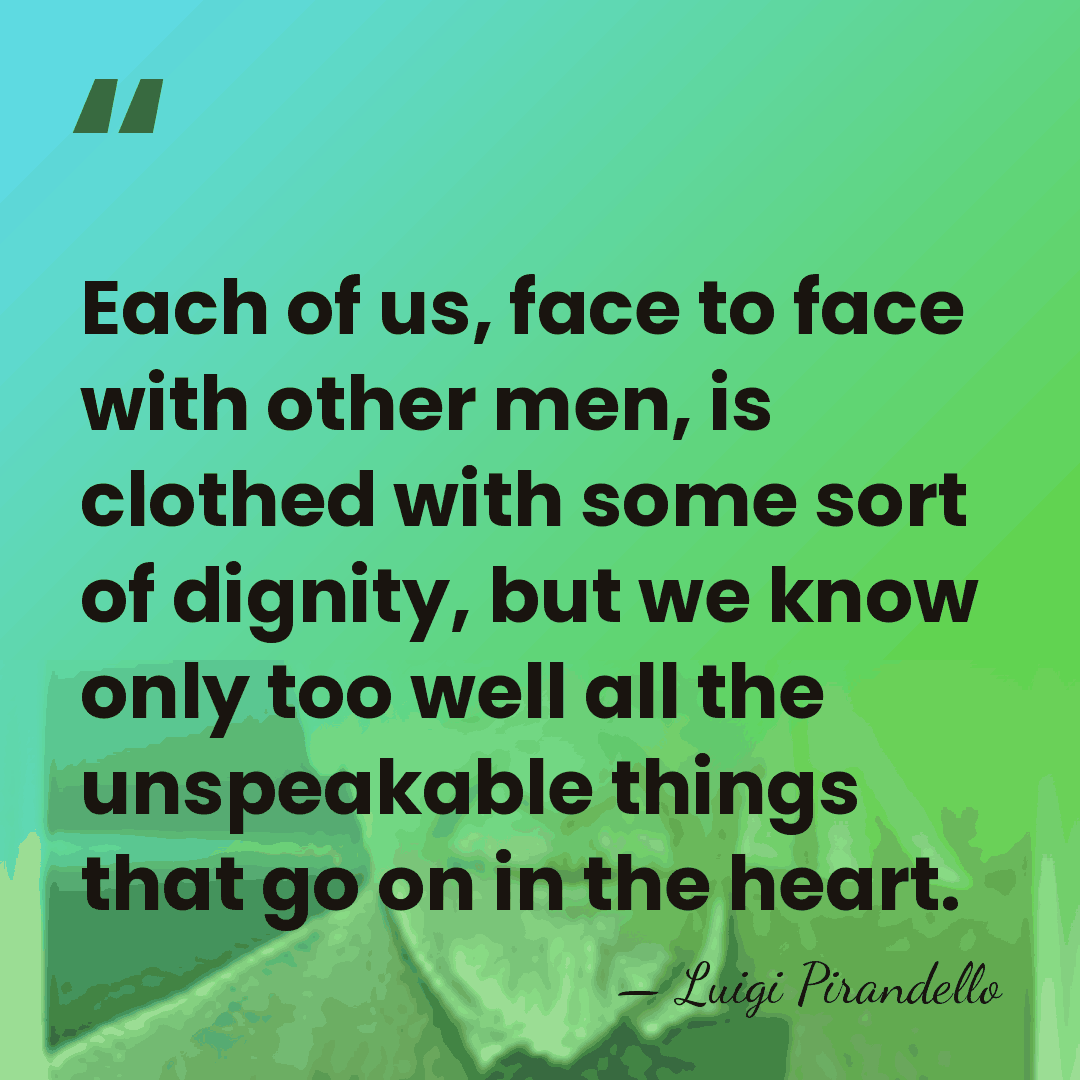 Each of us, face to face with other men, is clothed with&hellip; - Luigi Pirandello