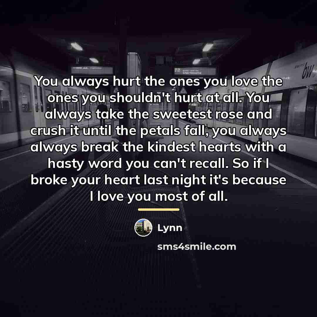 “You always hurt the ones you love the ones you…” quote by Lynn